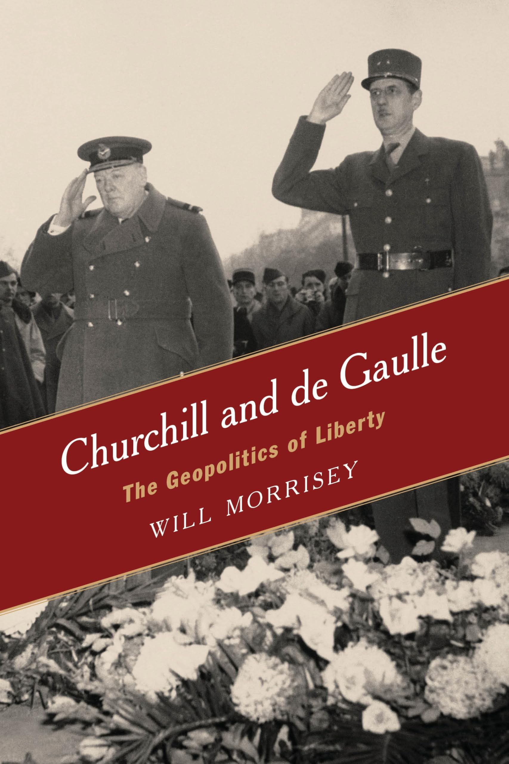 Churchill and de Gaulle: The Geopolitics of Liberty