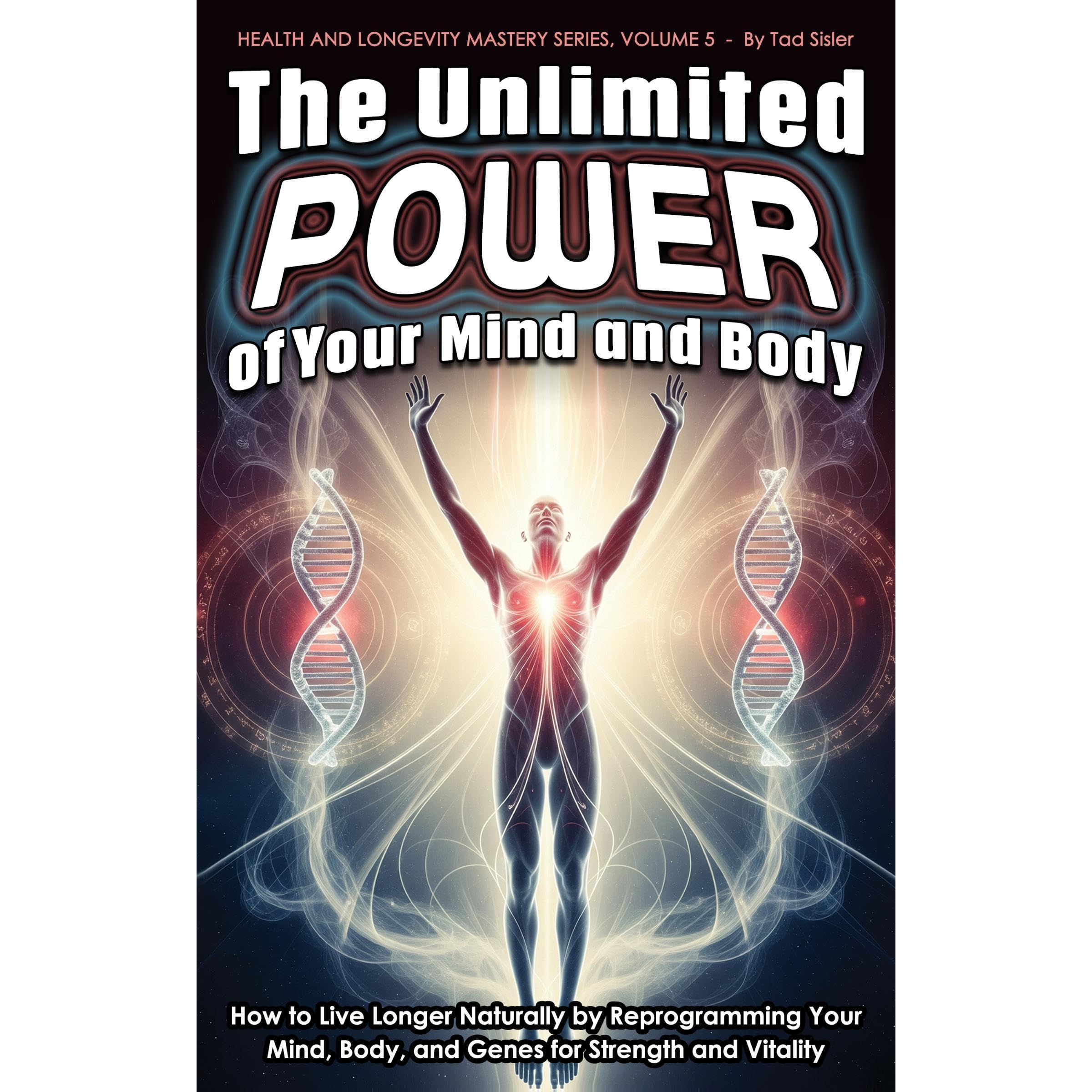 The Unlimited Power of Your Mind and Body