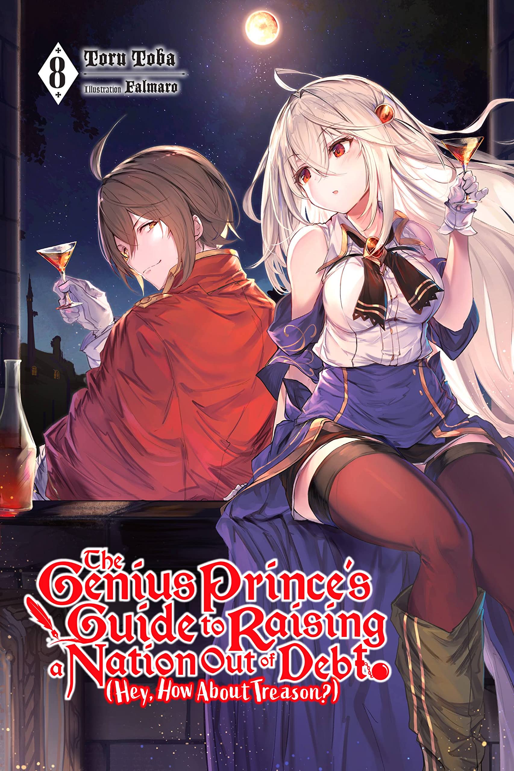 The Genius Prince's Guide to Raising a Nation Out of Debt (Hey, How About Treason?), Vol. 8 LN: Volume 8 (GENIUS PRINCE RAISING NATION DEBT TREASON NOVEL SC)
