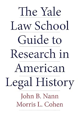 The Yale Law School Guide to Research in American Legal History (Yale Law Library Series in Legal History and Reference)