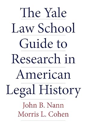 The Yale Law School Guide to Research in American Legal History (Yale Law Library Series in Legal History and Reference)