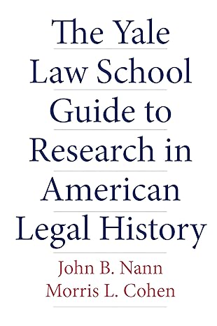 The Yale Law School Guide to Research in American Legal History (Yale Law Library Series in Legal History and Reference)