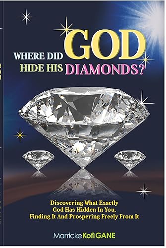 WHERE DID GOD HIDE HIS DIAMONDS? - (Discovering what exactly