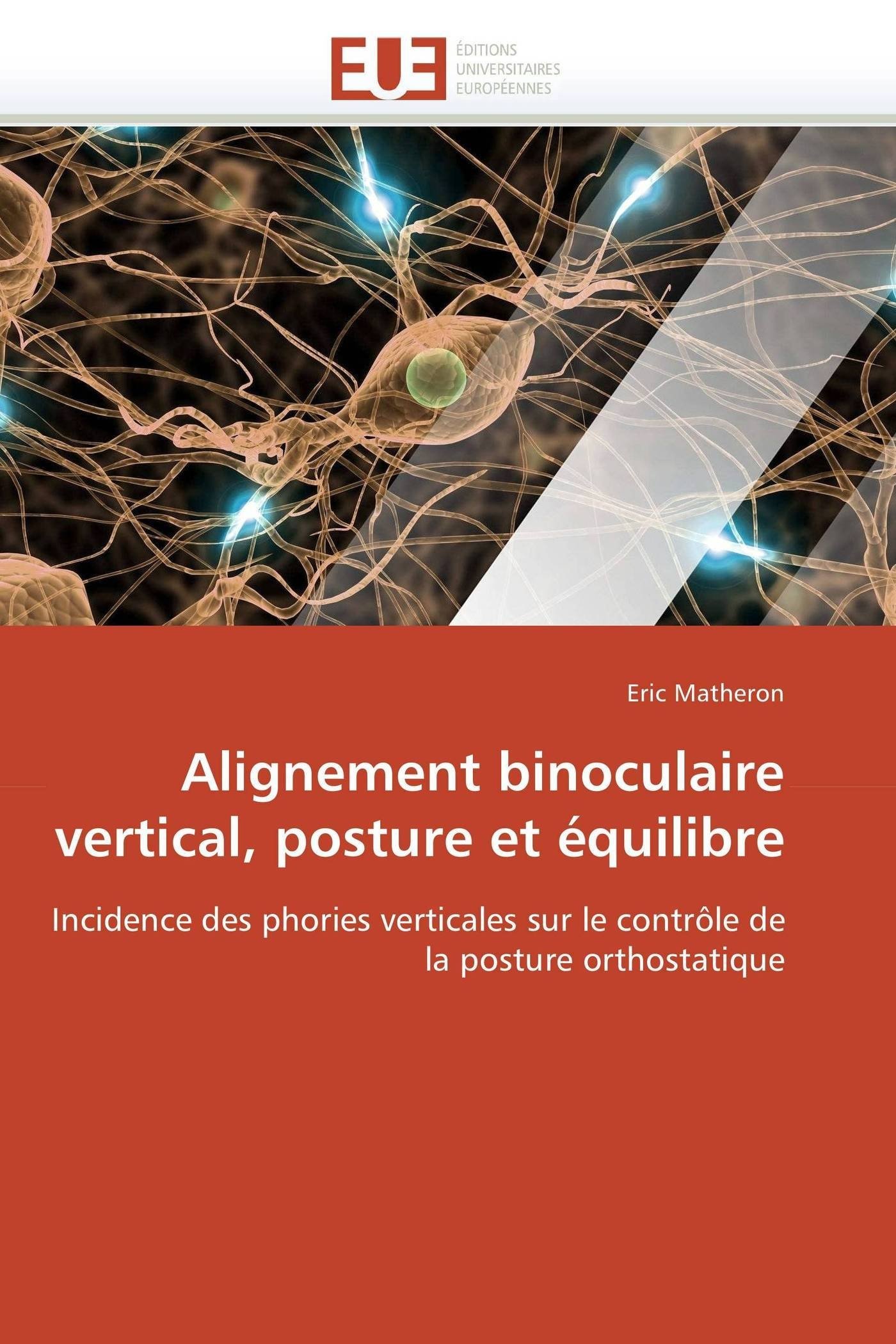 Alignement binoculaire vertical, posture et équilibre: Incidence des phories verticales sur le contrôle de la posture orthostatique (Omn.Univ.Europ.)