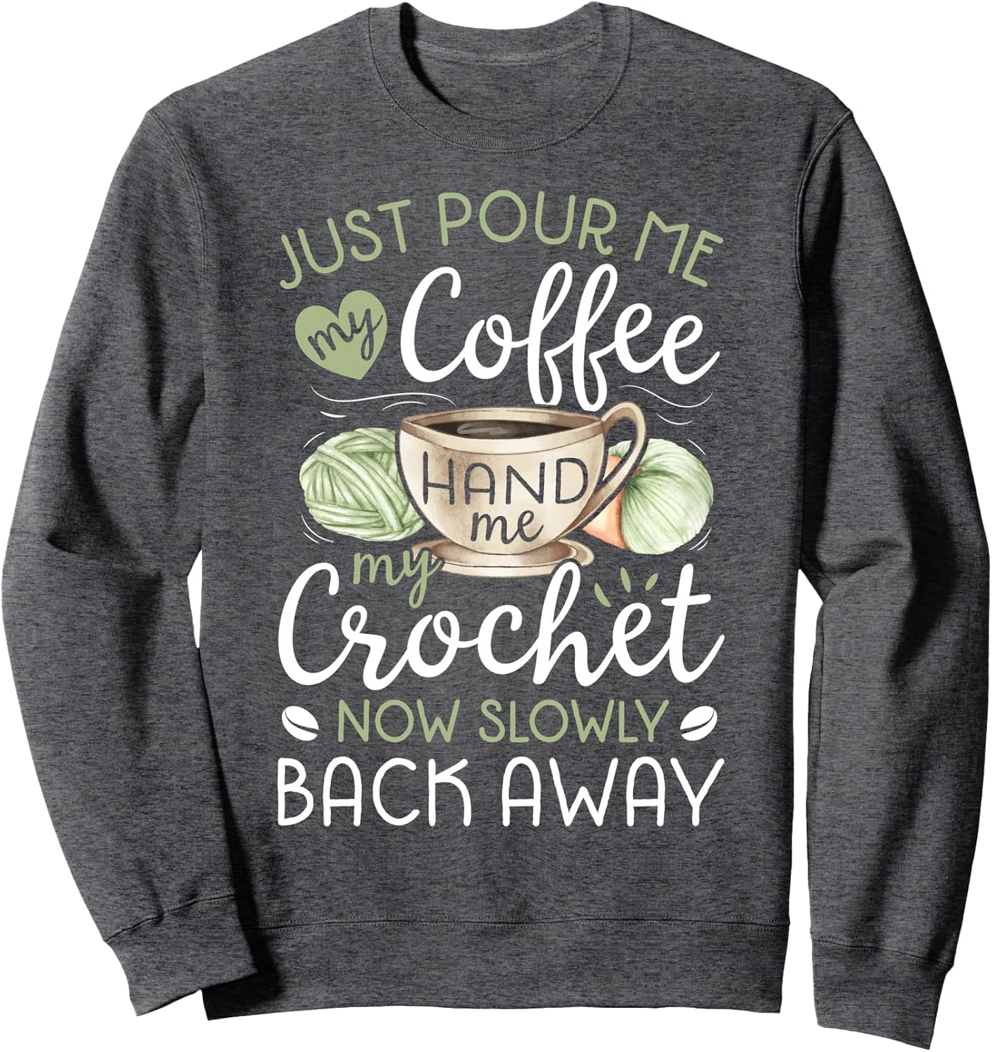 Just Pour Me My Coffee Hand Me My Crochet Funny Crocheting Sweatshirt