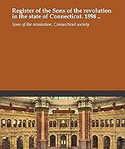 Register of the Sons of the revolution in the state of Connecticut. 1898 ..