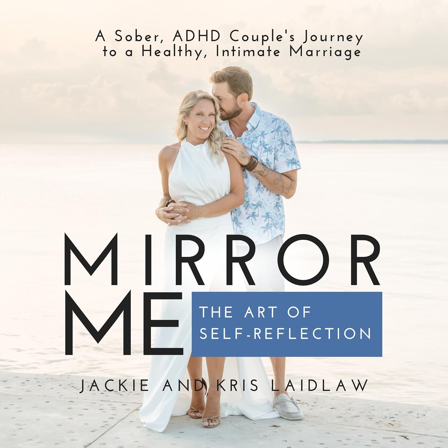Mirror Me: The Art of Self-Reflection: A Sober, ADHD Couple's Journey to a Healthy, Intimate Marriage