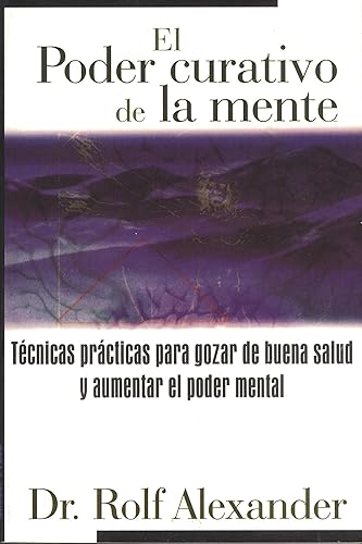 El poder curativo de la mente Técnicas prácticas para gozar de buena salud y aumentar el poder mental (Spanish Edition)