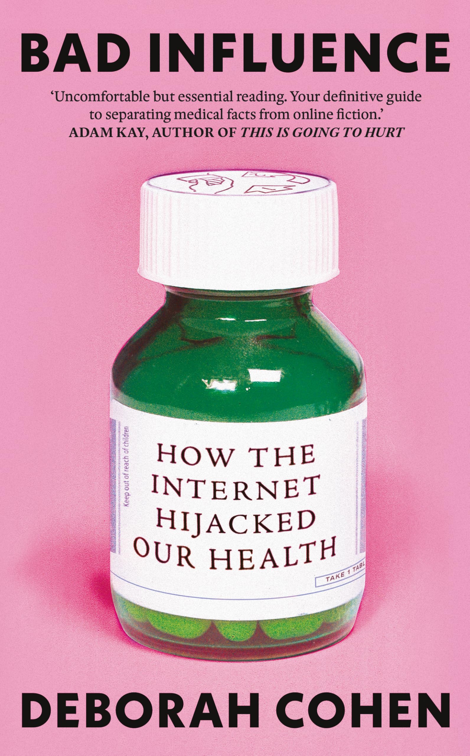 Deborah Cohen Bad Influence - How the Internet Hijacked Our Health Hardcover Book