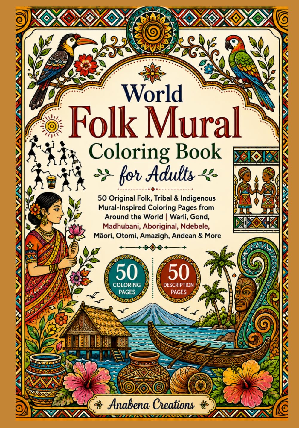 World Folk Mural Coloring Book for Adults: 50 Original Folk, Tribal & Indigenous Mural-Inspired Coloring Pages from Around the World | Warli, Gond, ... World Heritage & Discovery Collection)