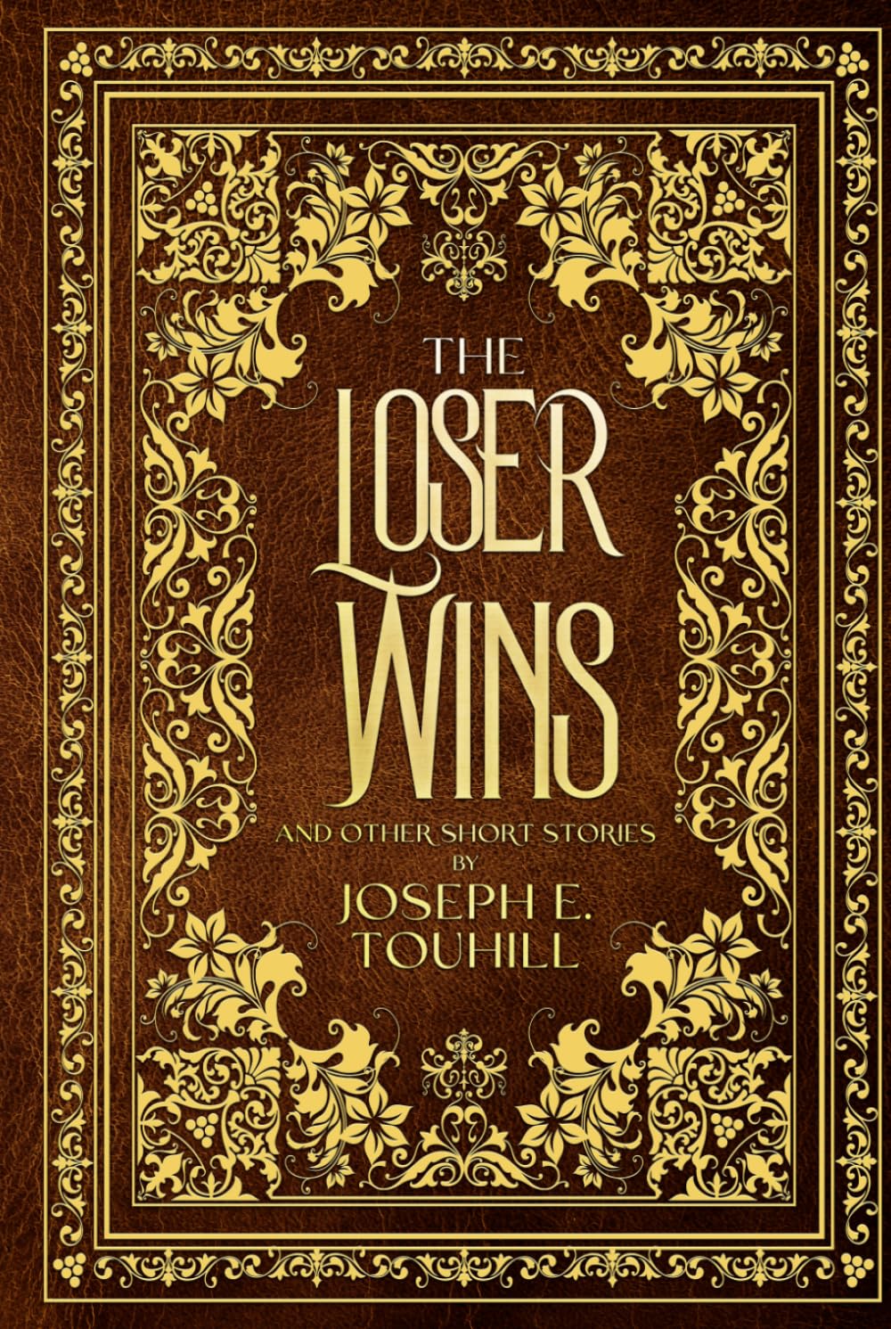 The Loser Wins and Other Short Stories by Joseph E. Touhill