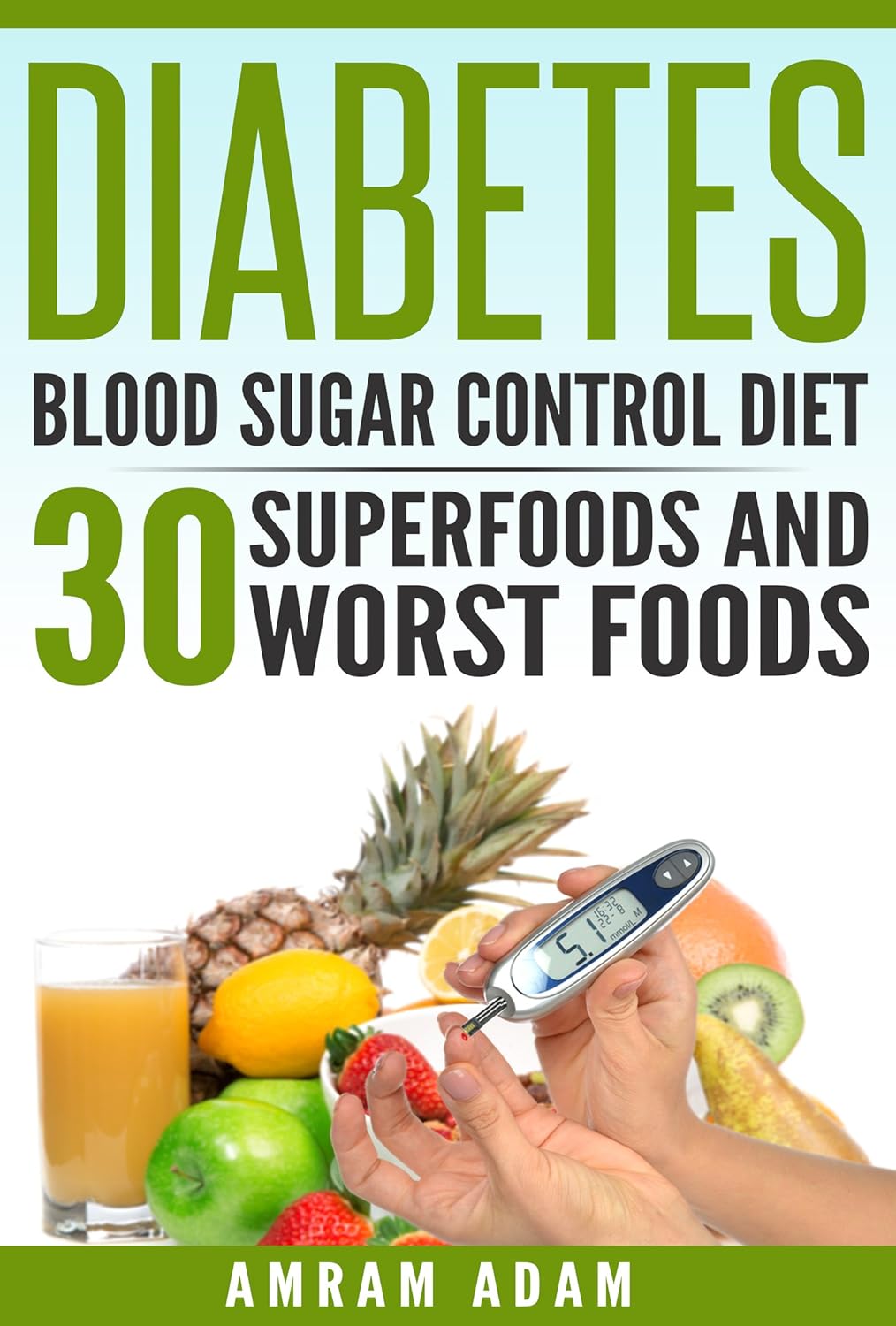 Diabetes Blood sugar control diet. 30 Superfoods and 30 Worst Foods