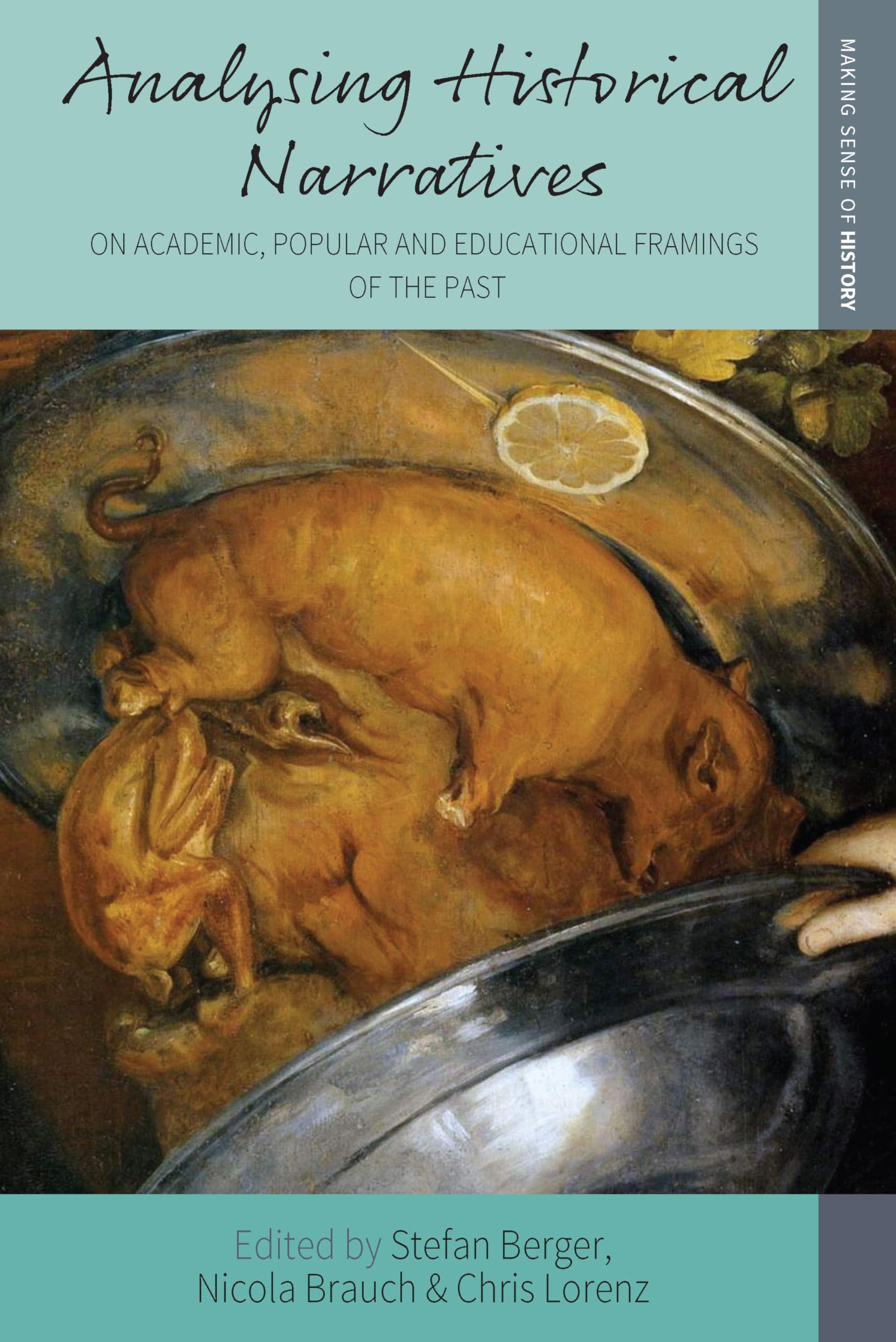 Analysing Historical Narratives: On Academic, Popular and Educational Framings of the Past: 40 (Making Sense of History, 40)