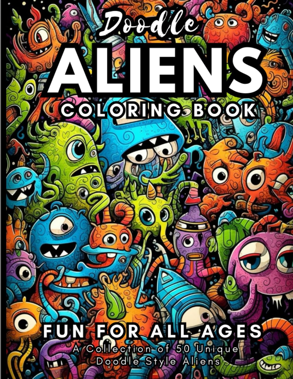 Doodle Aliens Coloring Book: A Collection Of 50 Unique Doodle Style Aliens