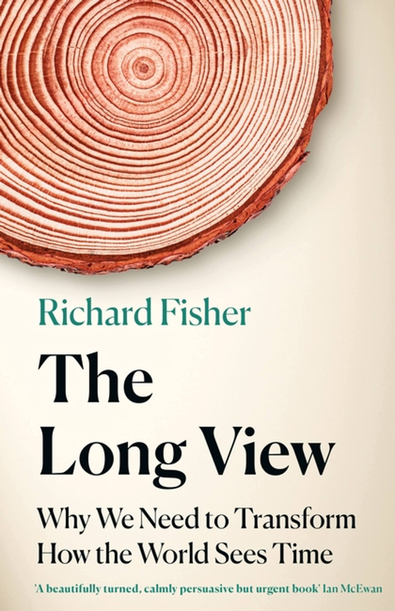 The Long View: Why We Need to Transform How the World Sees... - Fisher, Richard
