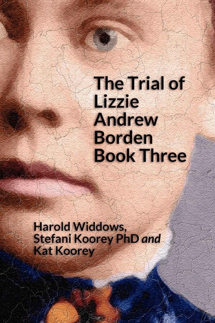 The Trial of Lizzie Andrew Borden Book Three: Volume 3