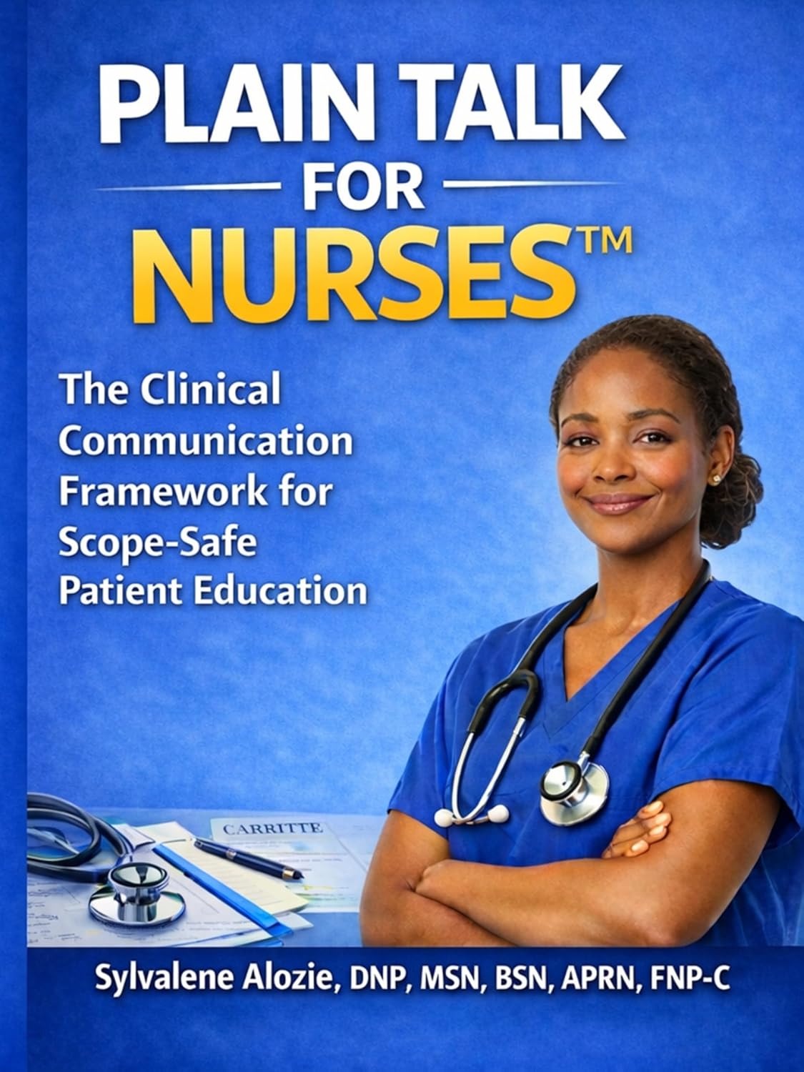 Plain Talk for Nurses™ — Premium Clinical Communication Training: Clinical Communication Framework for Scope‑Safe Patient Education      Kindle Edition