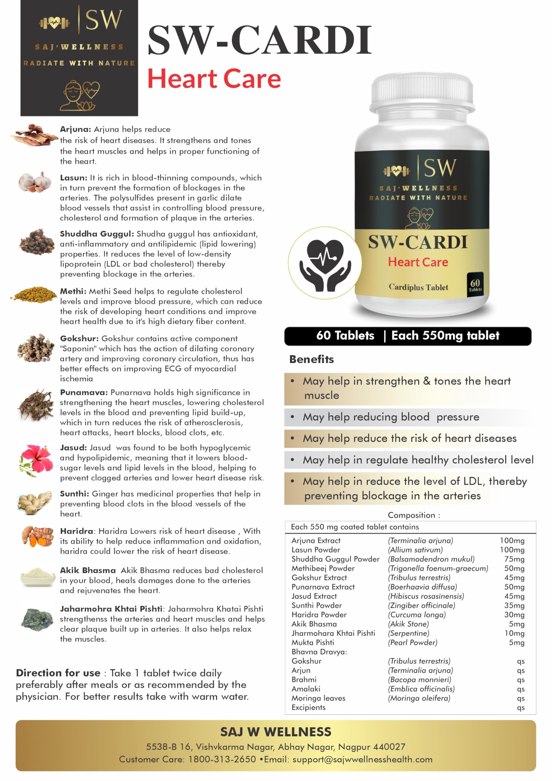 SW-CARDI Heart Care With Natural Ingredients, 60 Tablets, 550mg May help in strengthen & tones the heart muscle • May help reducing blood pressure • May help reduce the risk of heart diseases • May help in regulate healthy cholesterol level • May help in reduce the level of LDL, thereby preventing blockage in the arteries 2
