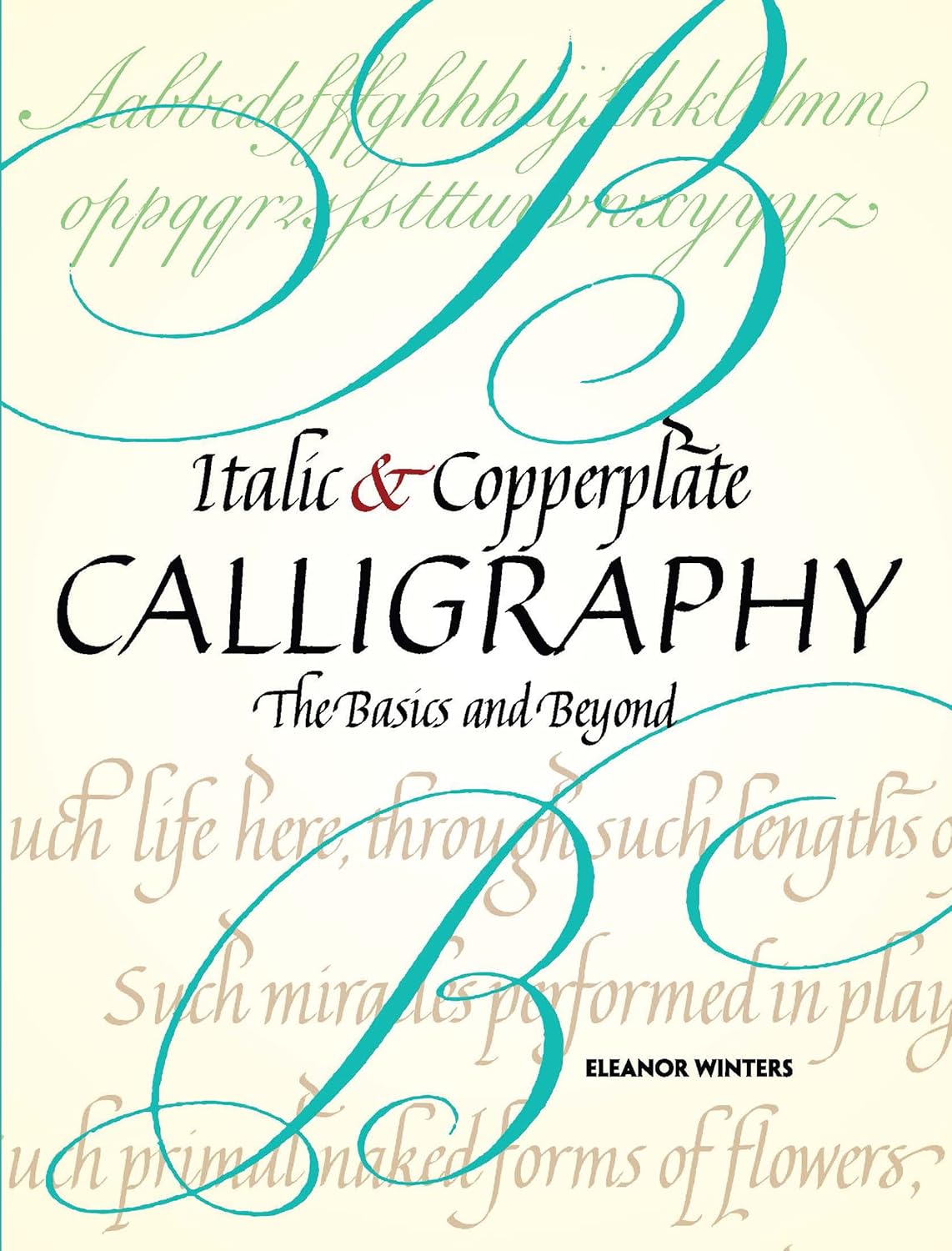 Italic & Copperplate Calligraphy Book: Basics to Advanced Techniques by Eleanor Winters | Lettering Guide