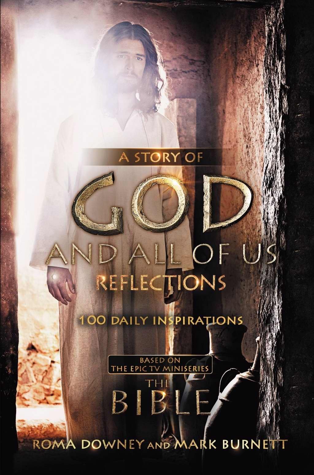 A Story of God and All of Us Reflections: 100 Daily Inspirations based on the Epic TV Miniseries "The Bible"