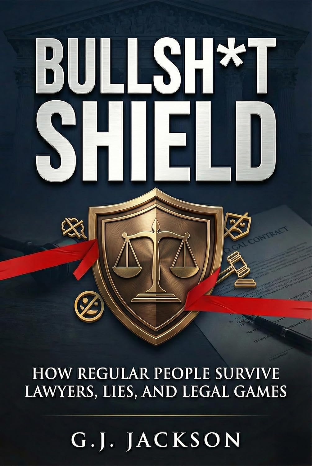 Bullsh*t Shield: How Regular People Survive Lawyers, Lies, and Legal Games (G. J. Jackson Book 9)