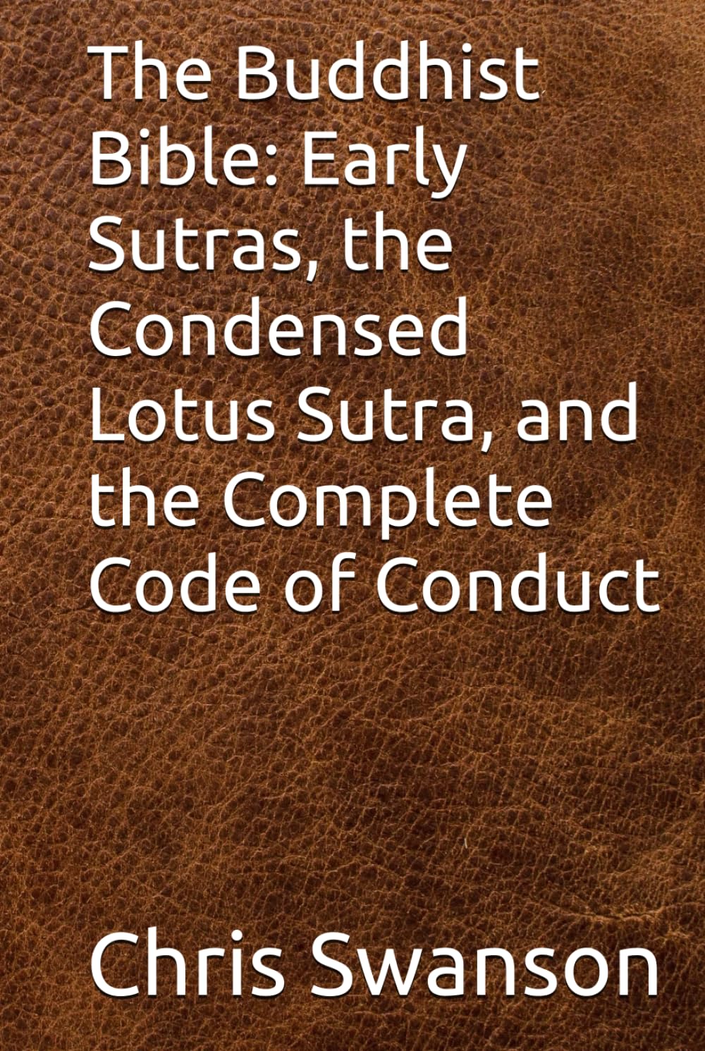 The Buddhist Bible: Early Sutras, the Condensed Lotus Sutra, and the Complete Code of Conduct