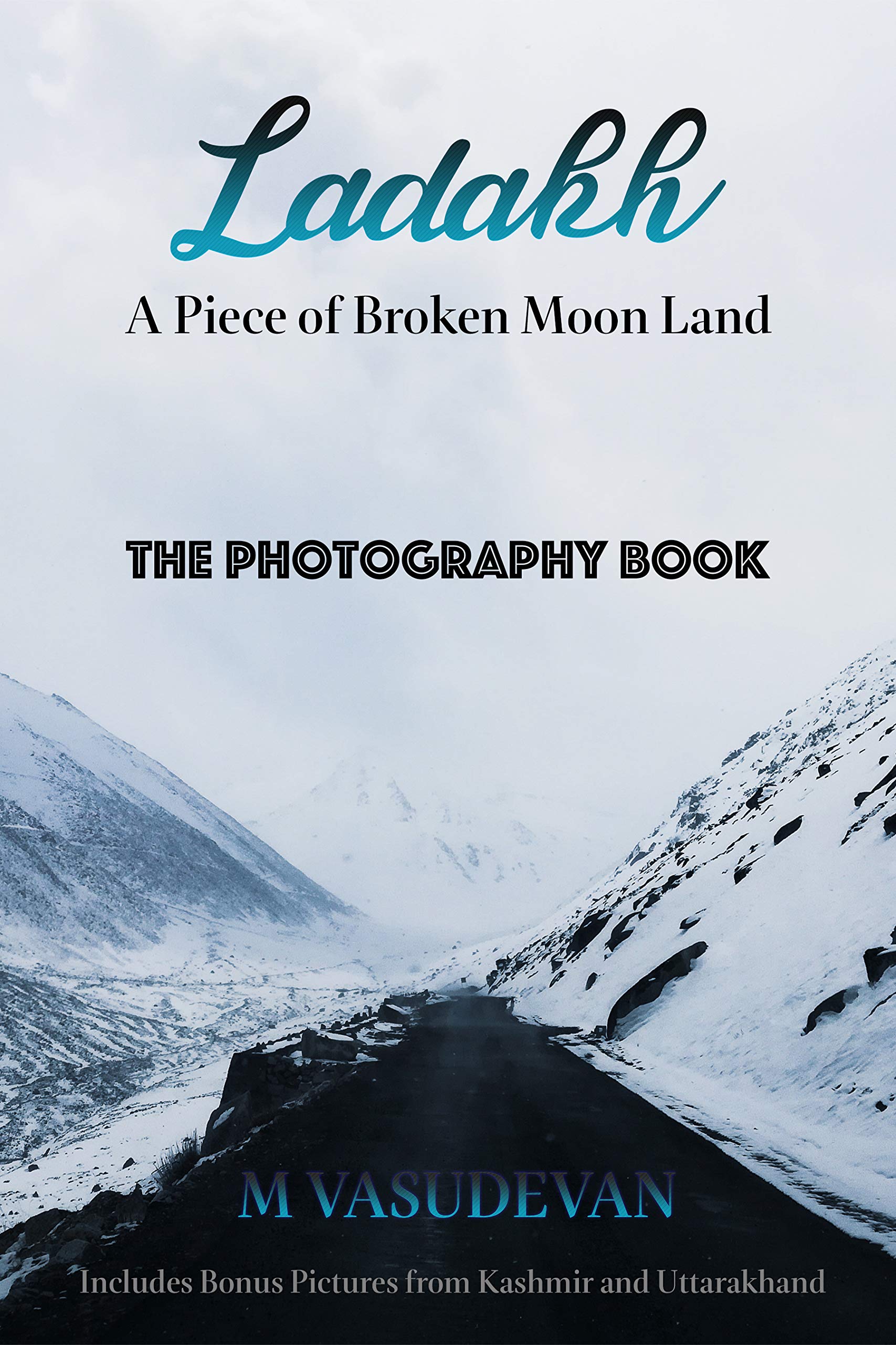 Ladakh: A Piece of Broken Moon Land: The Photography Book