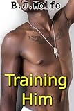 Training Him (XXX-Rated Gay Interracial First Time Erotica)