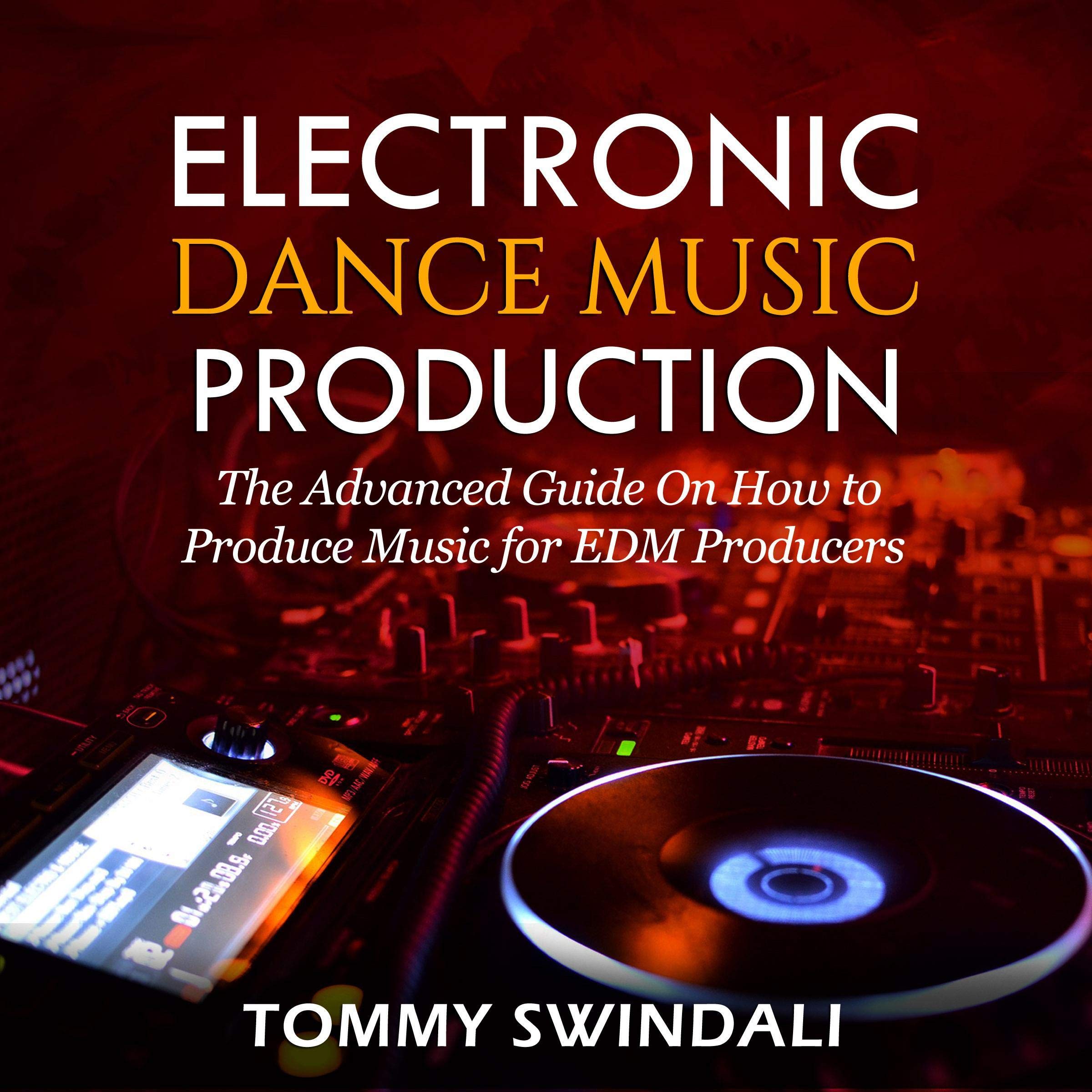 Cover art for Electronic Dance Music Production: The Advanced Guide on How to Produce Music for EDM Producers