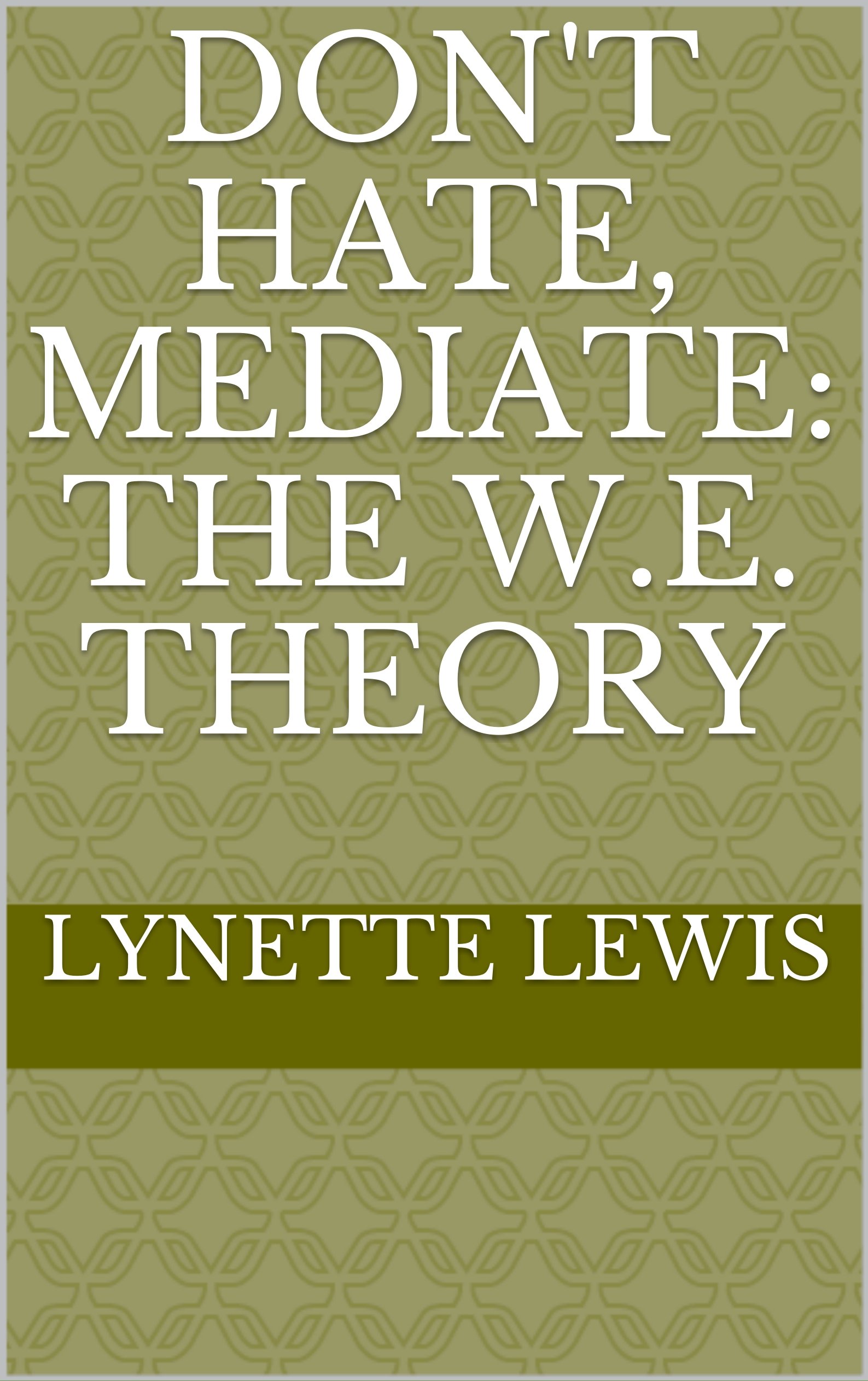 Don't Hate, Mediate: The W.E. Theory