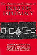 The History and Culture of Iroquois Diplomacy: An Interdisciplinary Guide to the Treaties of the Six Nations and Their League (The Iroquois and Their Neighbors)