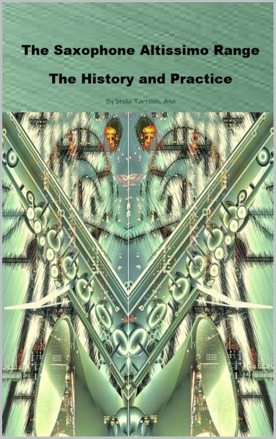 The Saxophone Altissimo Range The History and Practice eBook Tartsinis, Stella Books