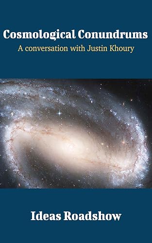 Cosmological Conundrums: A Conversation with Justin Khoury (Ideas Roadshow Conversations) (English Edition)