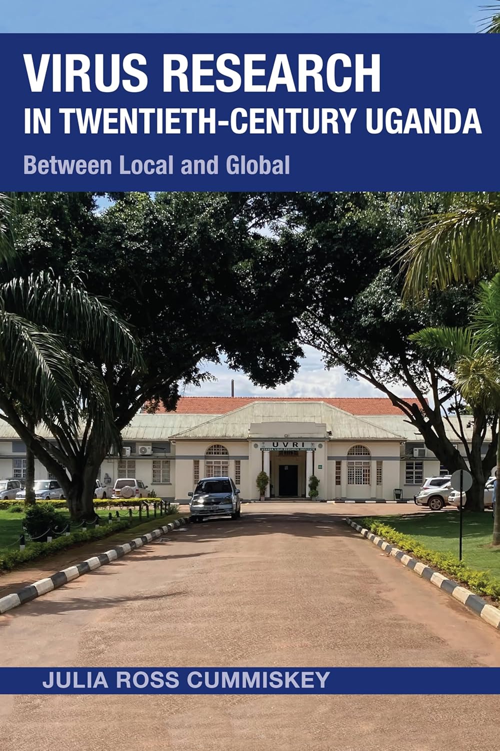 Virus Research in Twentieth-Century Uganda: Between Local and Global      Kindle Edition