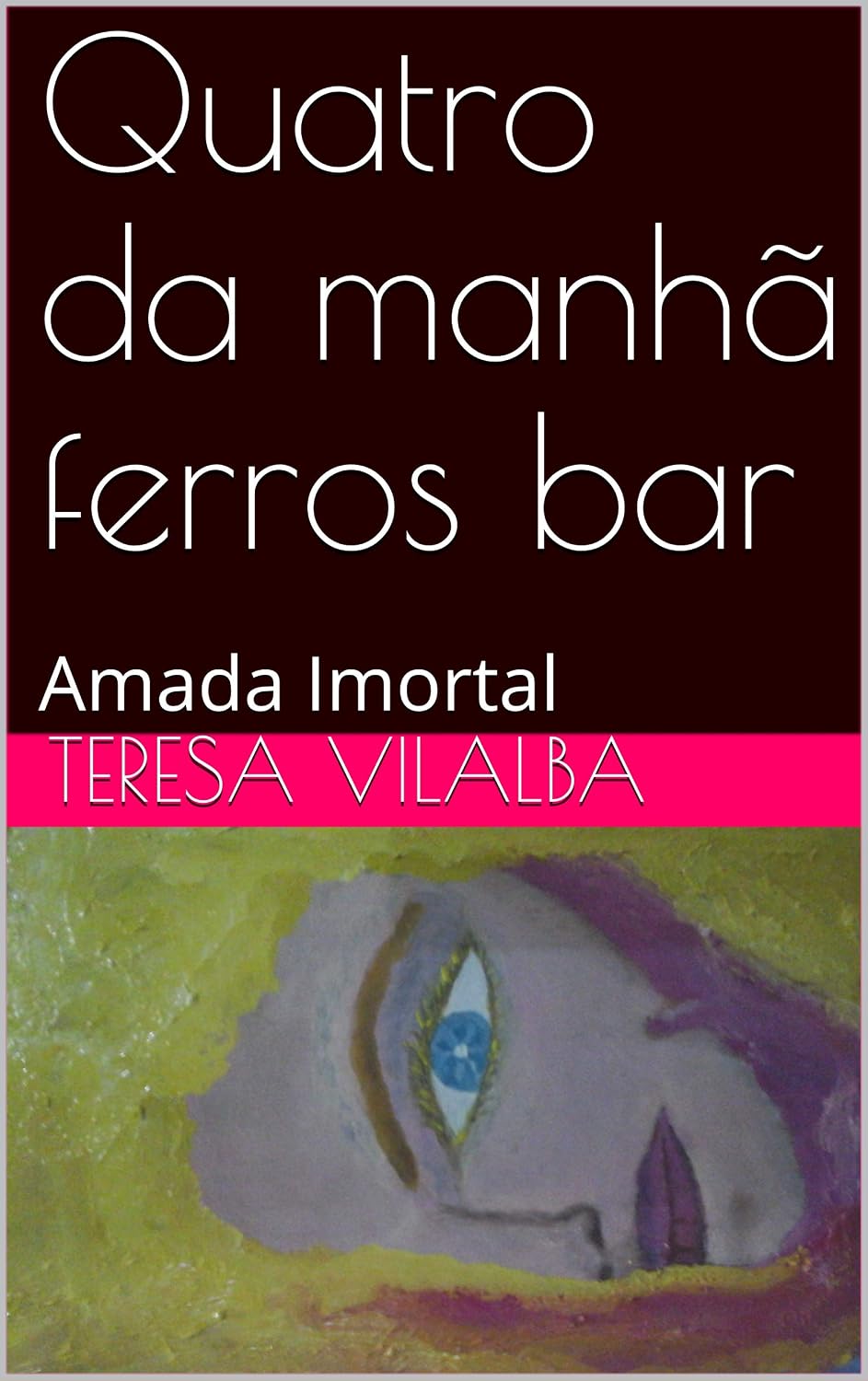 Quatro da manhã ferros bar: Amada Imortal (Portuguese Edition)
