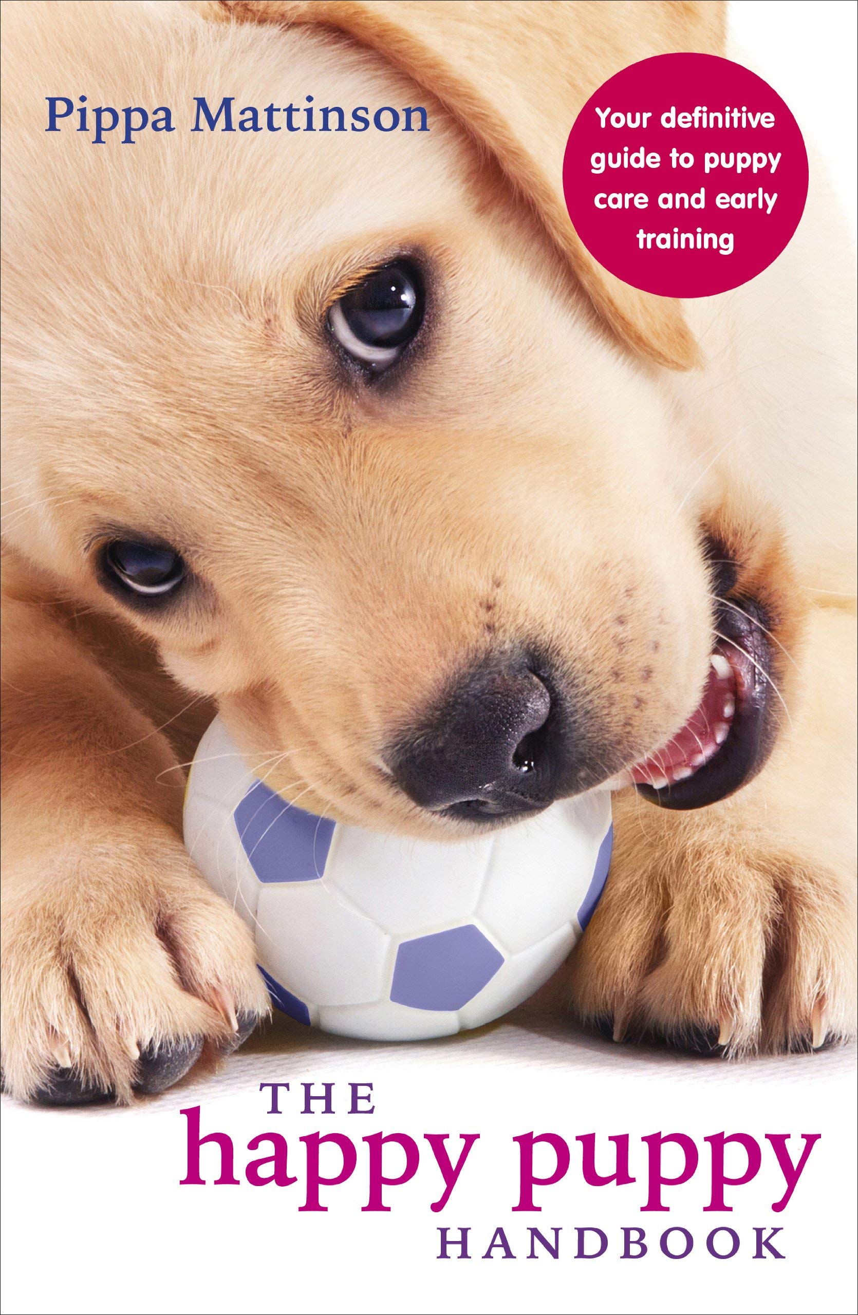 The Happy Puppy Handbook: Your Definitive Guide to Puppy Care and Early Training [By Pippa Mattinson] - [Paperback] -Best sold book in-Dogs