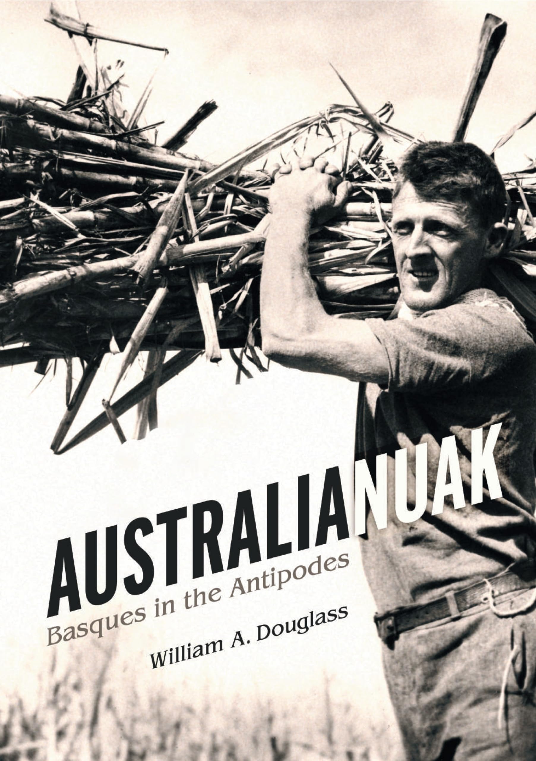 Austalianuak: Basques in the Antipodes (Basque Dispora and Migration, 16)