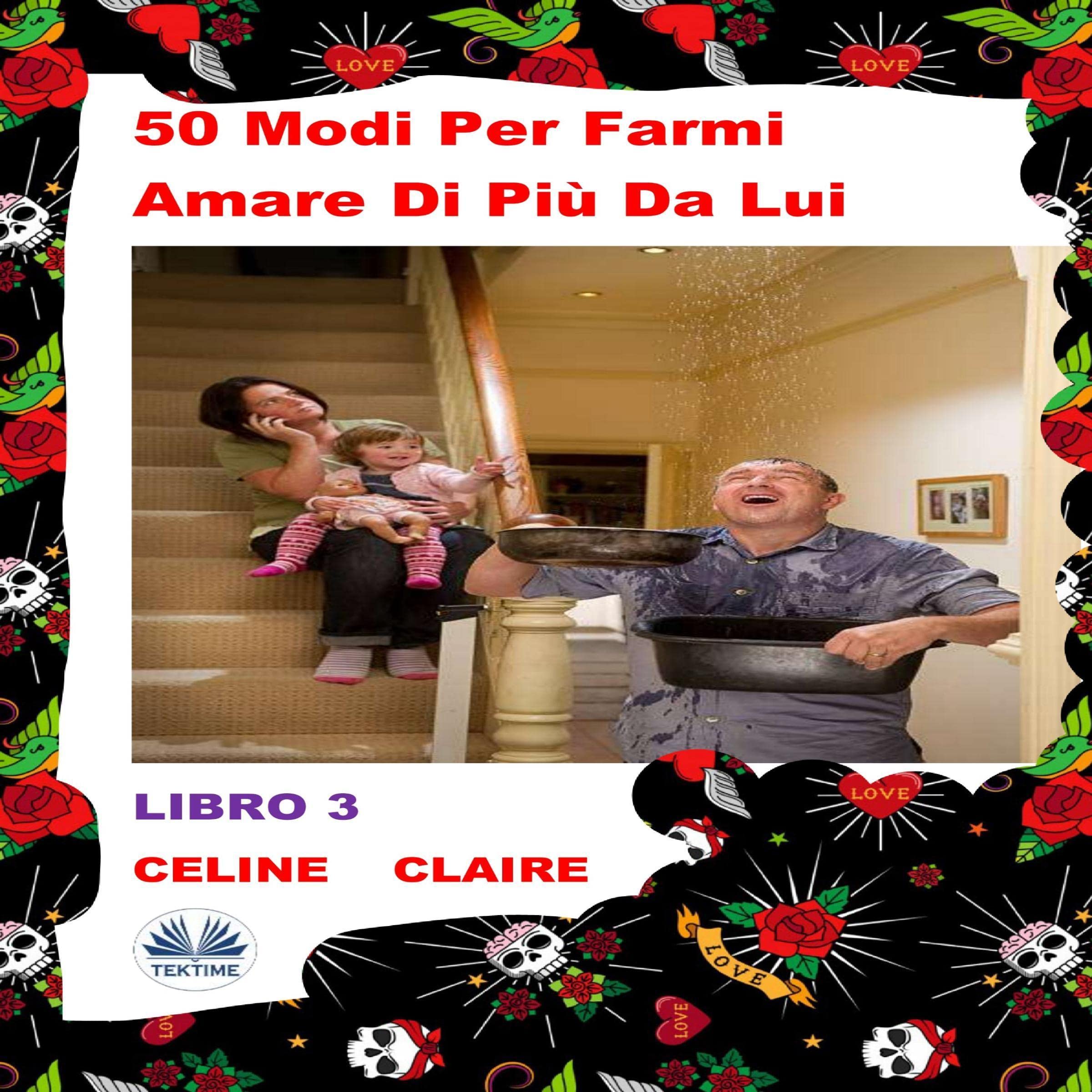 50 Modi Per Farmi Amare Di Più Da Lui: Libro 3 [50 Ways to Make Him Love Me More: Book 3]