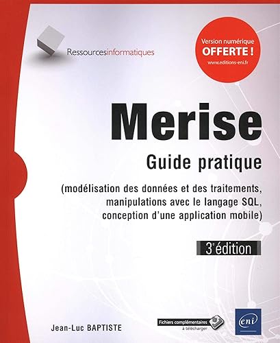 Merise - Guide pratique (3e édition) - (modélisation des données et des traitements, manipulations avec le langage SQL,...): Guide pratique ... SQL, conception d'une application mobile)