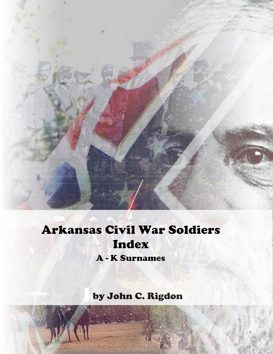 Arkansas Civil War Soldiers Index (A - K Surnames) (Civil War Soldiers Indexes)      Kindle Edition