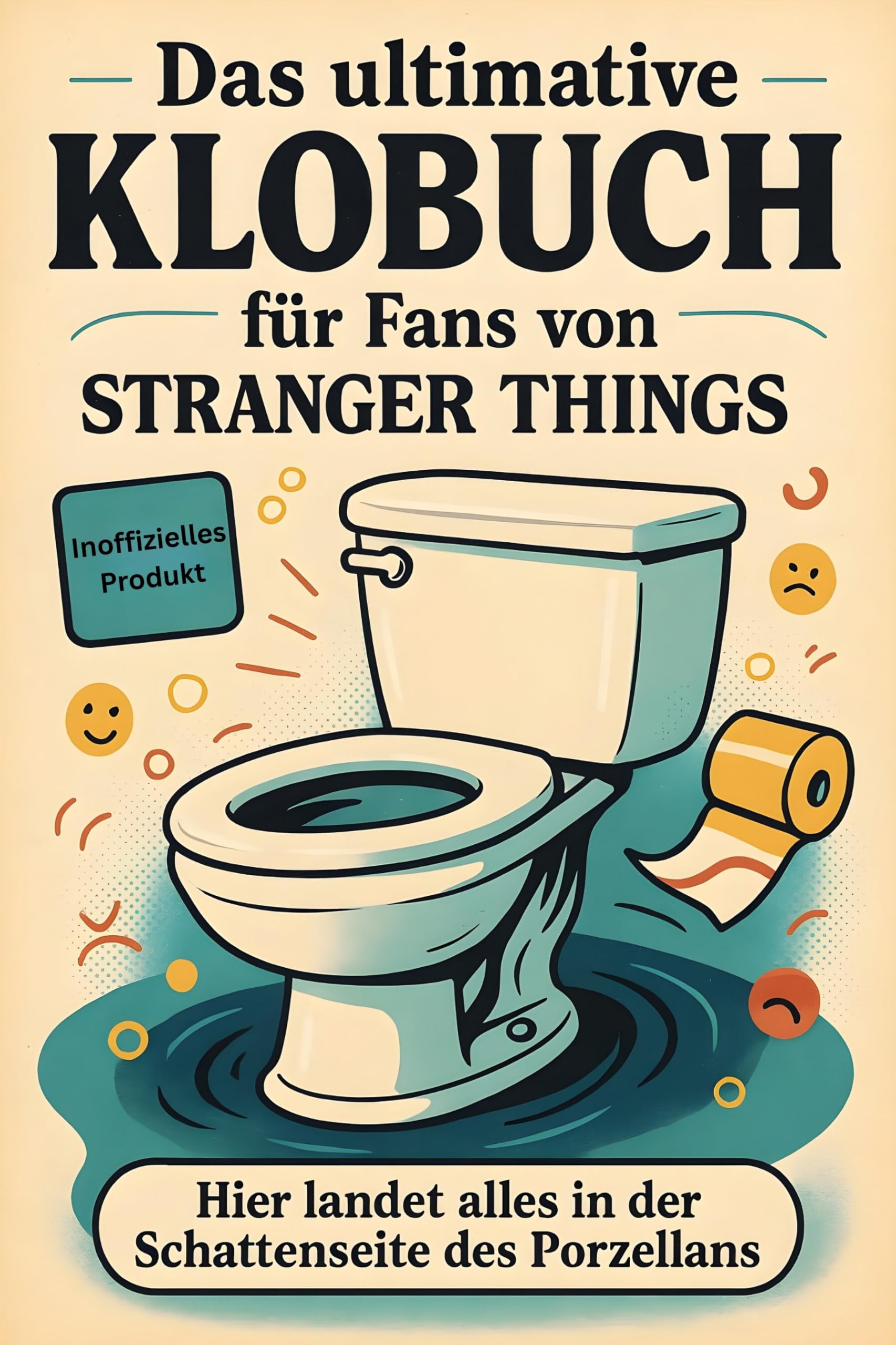 Das ultimative Klobuch für Fans von Stranger Things: Hier landet alles in der Schattenseite des Porzellans. Lustiges Geschenk mit Lifehacks, Fun Facts und Geschichten