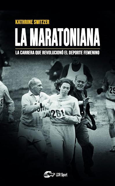 Portada de La Maratoniana: La Carrera Que Revoluciono el Deporte Femenino