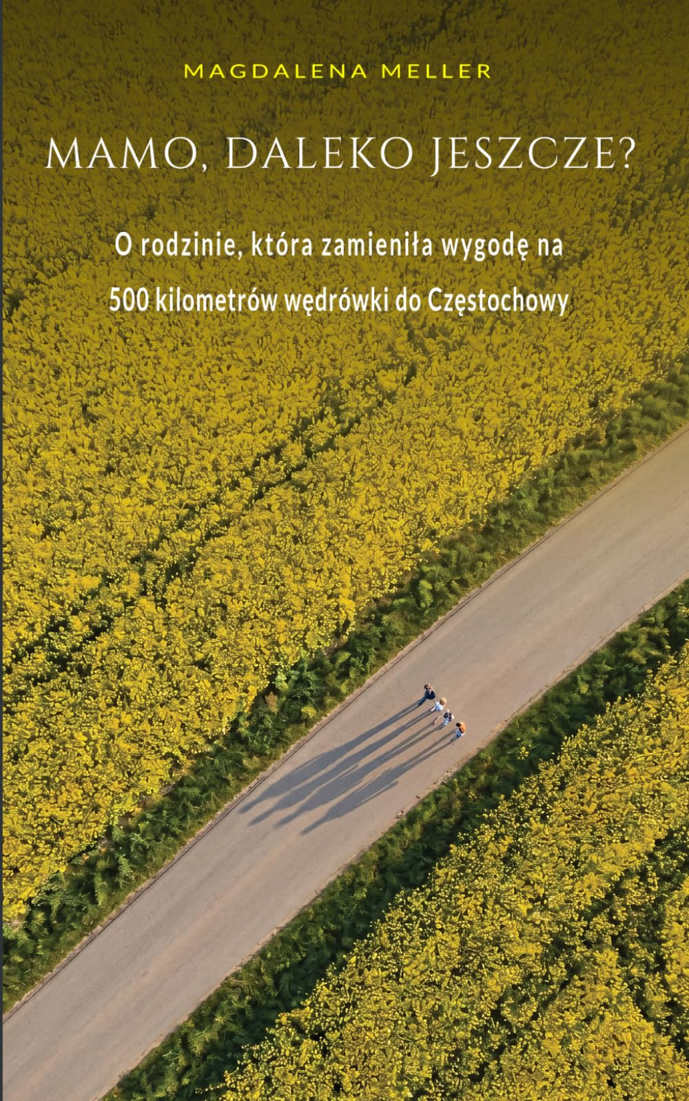 Mamo, daleko jeszcze? O rodzinie, która zamieniła wygodę na 500 kilometrów wędrówki do Częstochowy