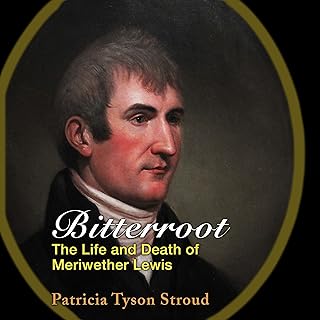 Bitterroot: The Life and Death of Meriwether Lewis