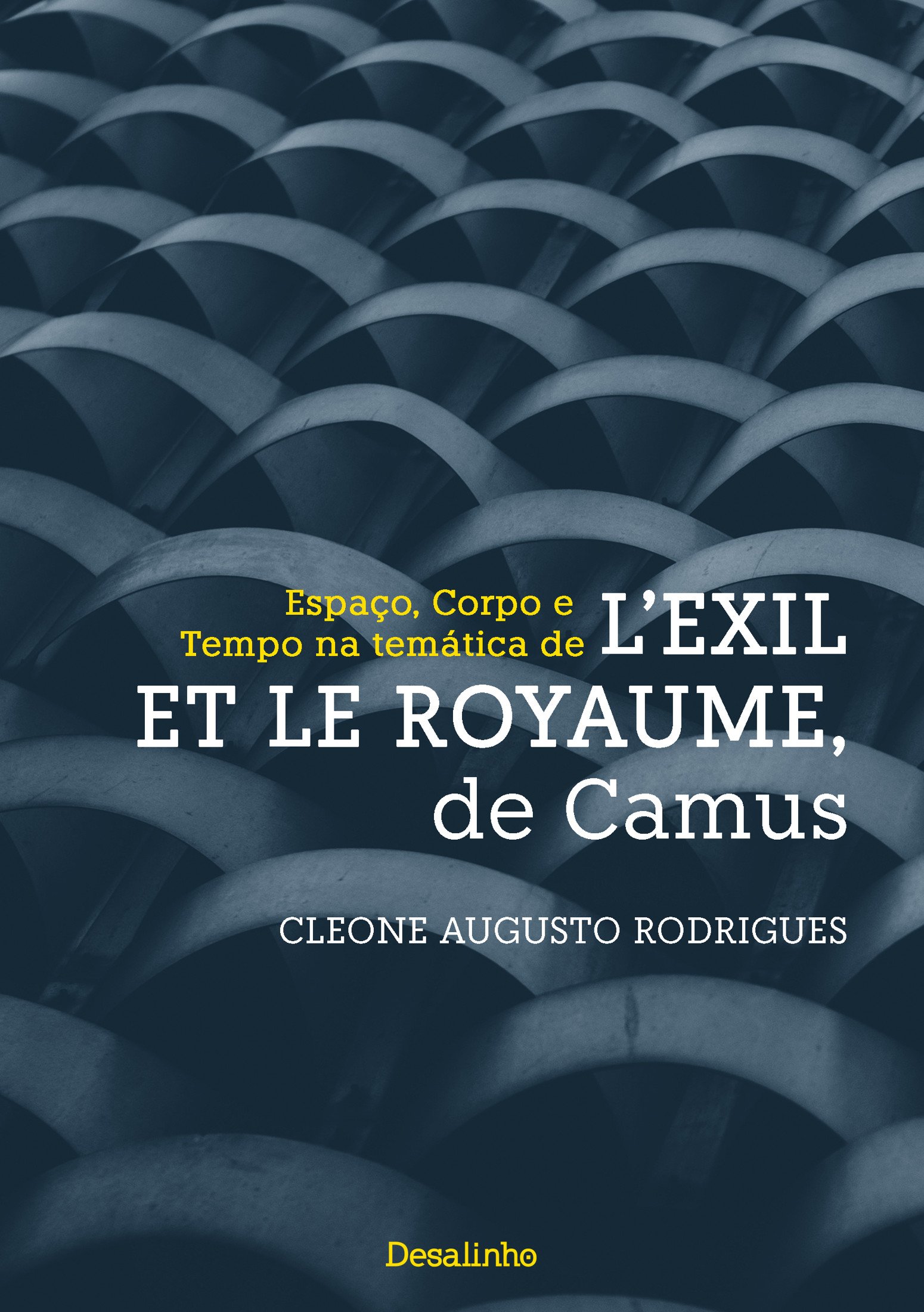 Espaco, Corpo e Tempo na tematica de L'Exil et le Royaume, de Camus (Portuguese Edition)