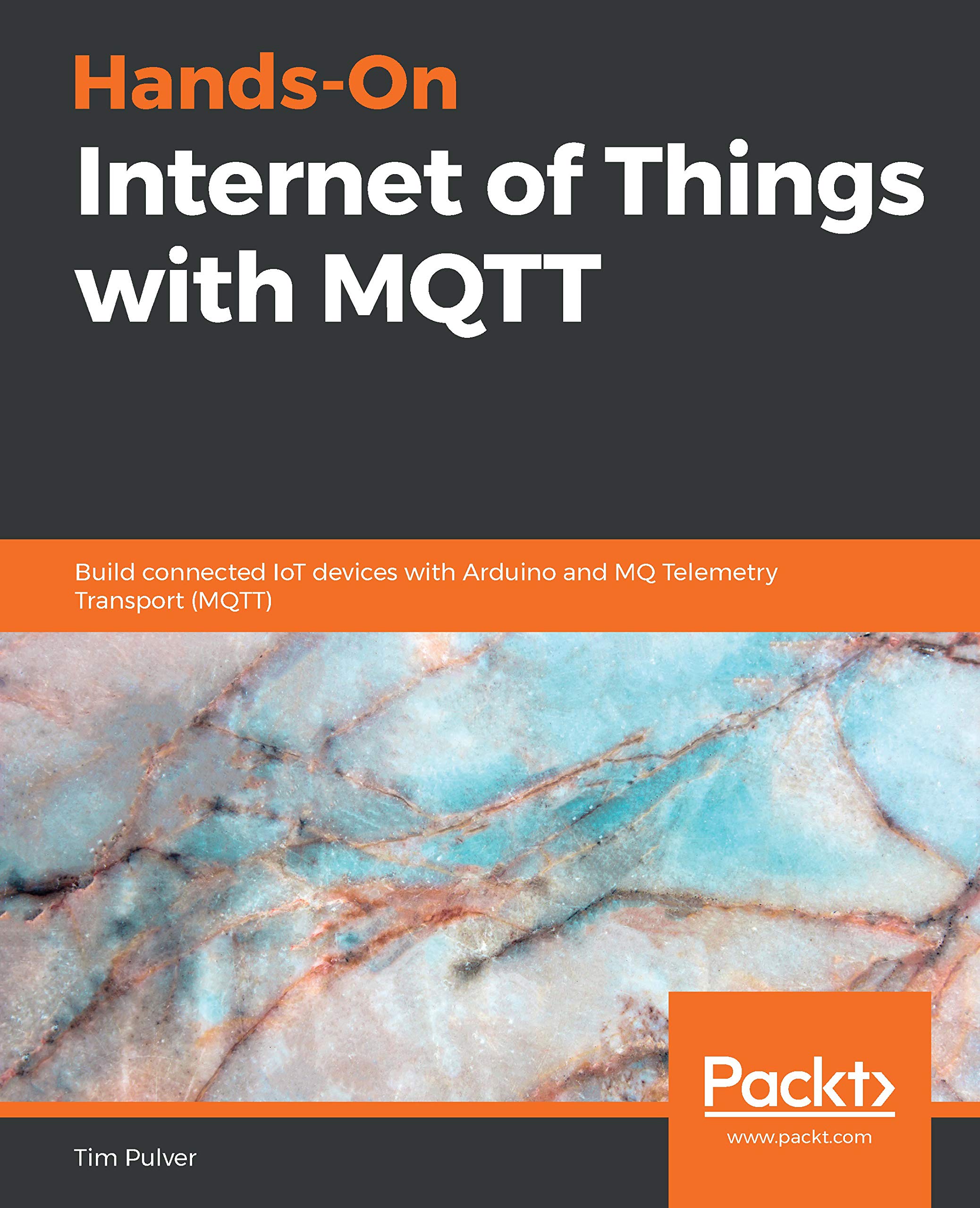 Hands-On Internet of Things with MQTT: Build connected IoT devices with Arduino and MQ Telemetry Transport (MQTT) Kindle Edition