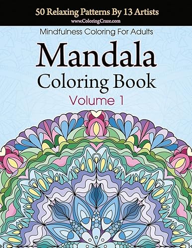 Mandala Coloring Book: 50 Relaxing Patterns By 13 Artists, Mindfulness Coloring For Adults Volume 1 (Stress Relieving Mandala Collection)