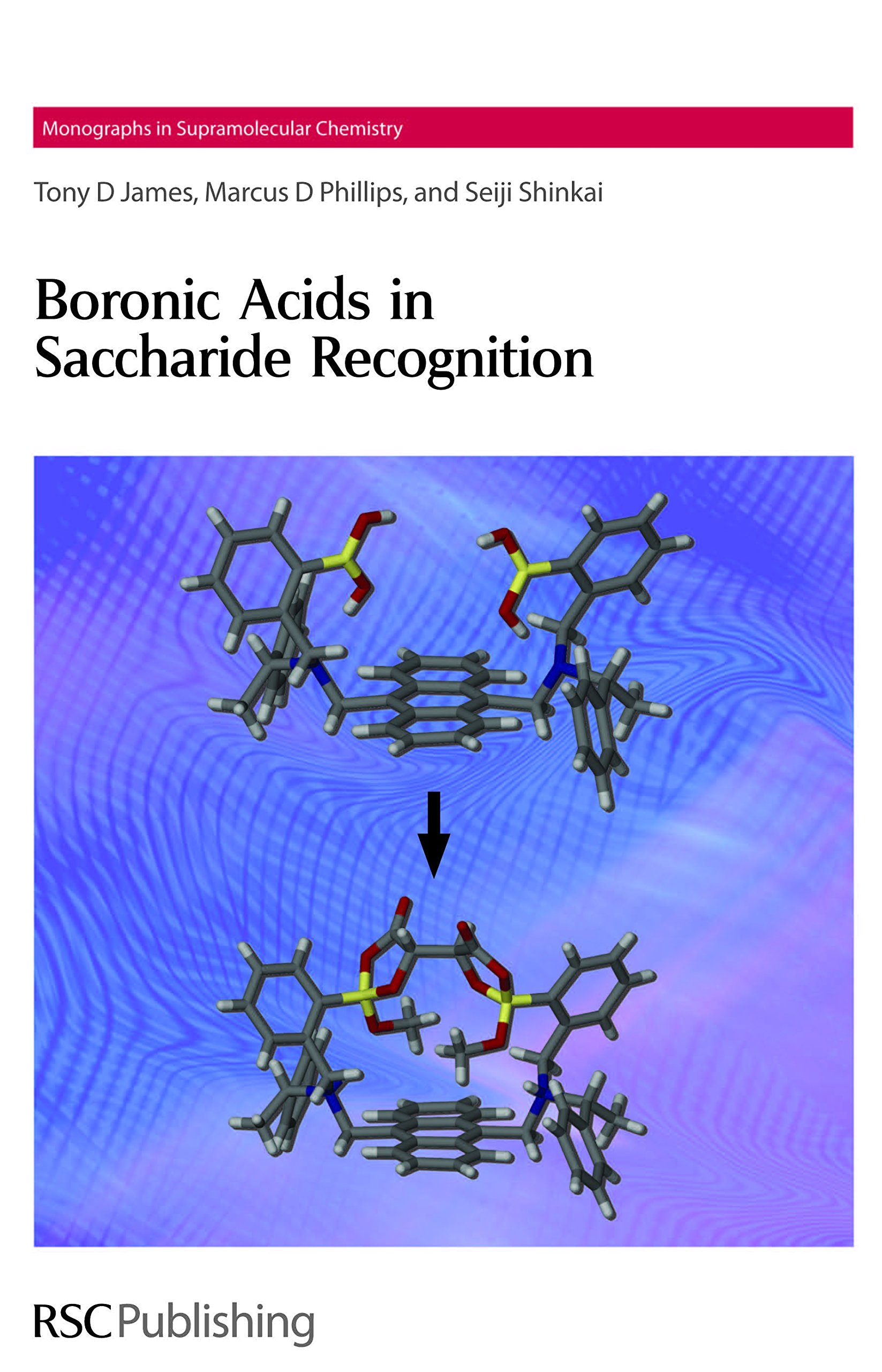 Boronic Acids in Saccharide Recognition: Volume 9 (Monographs in Supramolecular Chemistry)