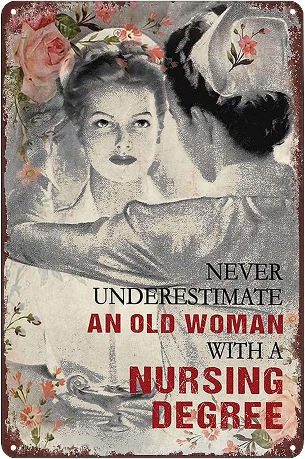 Nurse-5 Never Underestimate An Old Woman With A Nursing Degree Metal Sign Poster Nurse Tin Sign Retro Plaque Wall Home Decoration Gift 24X32 Inches
