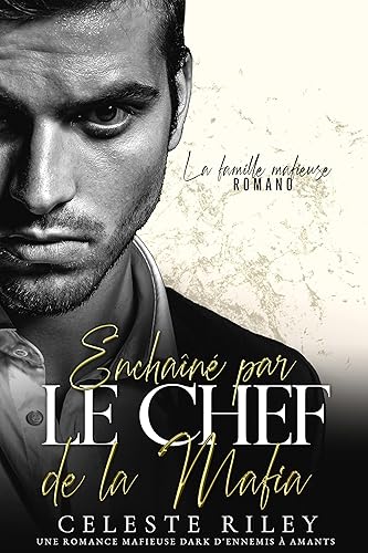 Enchaîné par le Chef de la Mafia: Une romance mafieuse dark d'ennemis à amants (La famille mafieuse Romano t. 2)